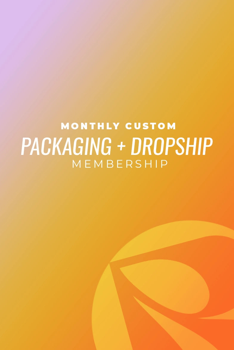 Monthly Custom Packaging + Dropship Membership